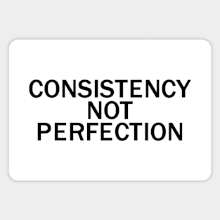 Consistency not perfection Magnet